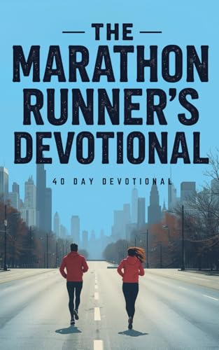 The Marathon Runner's Devotional: A 40 Day Christian Devotional for