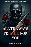 All the Ways I'd Kill for You (Psychotic Devotion Trilogy)