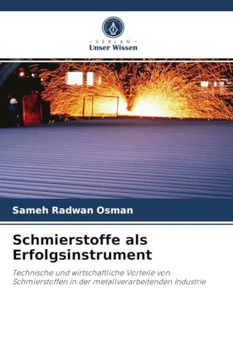 Schmierstoffe als Erfolgsinstrument: Technische und wirtschaftliche Vorteile von Schmierstoffen in der metallverarbeitenden Industrie