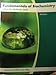 Fundamentals of Biochemistry: Life At the Molecular Level 4th Edition
