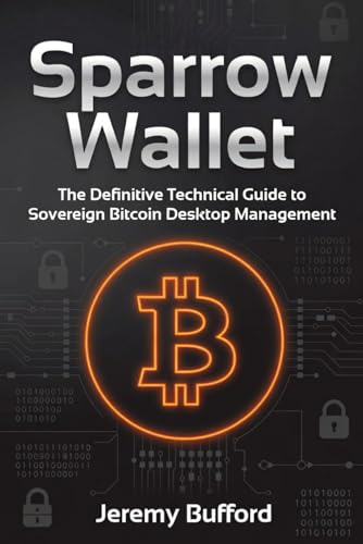 Sparrow Wallet: The Definitive Technical Guide to Sovereign Bitcoin Desktop Management (Bitcoin Projects)