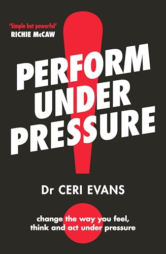 Perform Under Pressure: The international bestseller on how to change