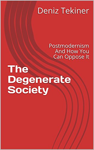 Télécharger The Degenerate Society: Postmodernism And How You Can Oppose It (English Edition) Livre eBook France