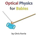 Optical Physics for Babies (Volume 3)