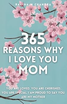 365 Reasons Why I Love You Mom: You Are Loved, You Are Cherished, You Are Special, I Am Proud You Are My Mother Thoughtful Prompts for Every Day of the Year with Space to Write Your Own Reflections