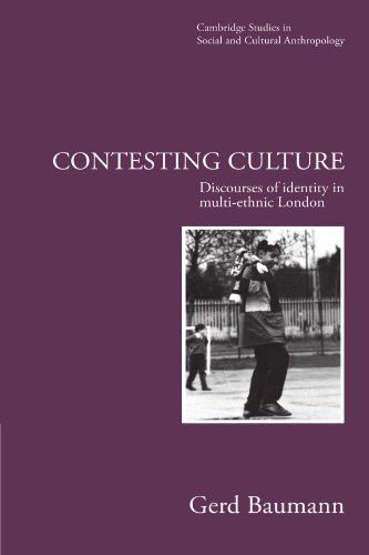 Contesting Culture: Discourses of Identity in Multi-Ethnic London (Cambridge Studies in Social and Cultural Anthropology, Series Number 100)