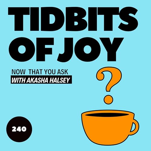 240. Tidbits of Joy