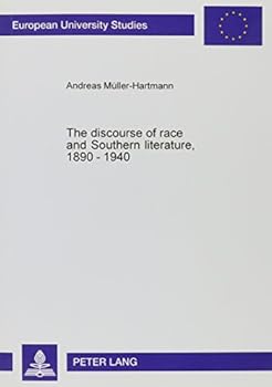 Race and Southern Literature, 1890-1940: From Consensus and Accommodation to Subversion and Resistance (Europaische Hochschulschriften. Reihe XIV, Angelsachsische Sprache Und Literatur, Bd. 371.)