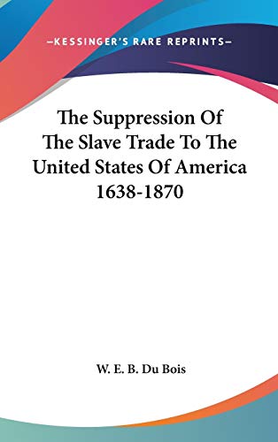 The Suppression Of The Slave Trade To The United States Of America 1638-1870