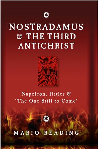 Nostradamus & The Third Antichrist: Napoleon, Hitler & 'The One Still to Come'