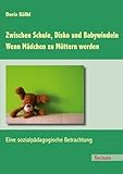 babywindeln marken  Zwischen Schule, Disko und Babywindeln - Wenn Mädchen zu Müttern werden: Eine sozialpädagogische Betrachtung