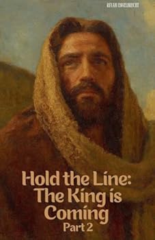 Hold the Line: The King is Coming Part Two (End-Time Remnant)