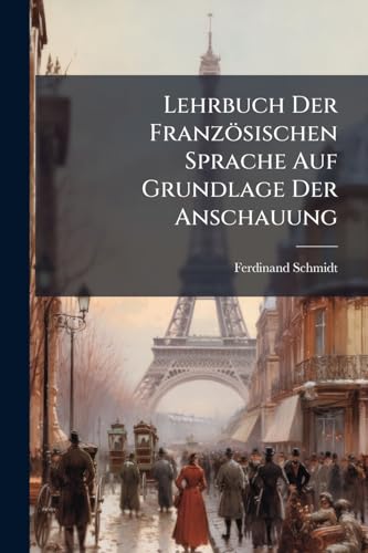 Lehrbuch Der Französischen Sprache Auf Grundlage Der Anschauung (German Edition)