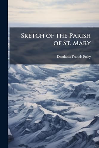Sketch of the Parish of St. Mary: Almonte Ontario 1823 to 1885