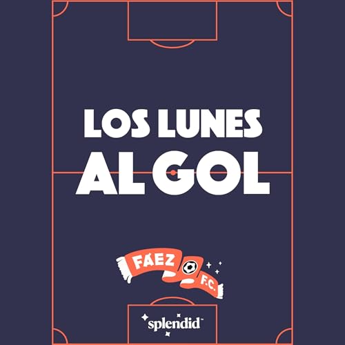 FÁEZ FC #61 - Los lunes al gol: Un árbitro insulta a un futbolista