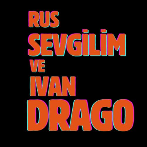 0-100 Promile B&ouml;l&uuml;m 6 | Rus Sevgilim Ve Ivan Drago