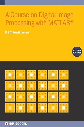 A Course on Digital Image Processing with MATLAB® (Second Edition) 2nd Edition A Course on Digital Image Processing with MATLAB® (Second Edition) 2nd Edition book cover