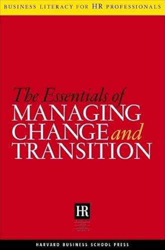 The Essentials Of Managing Change And Transition (Business Literacy for HR (Human Resources) Professionals)