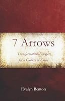 7 Arrows Transformational Prayer for a Culture in Crisis 1706936540 Book Cover