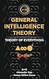 General Intelligence Theory: Theory of Everything