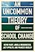 An UnCommon Theory of School Change: Leadership for Reinventing Schools