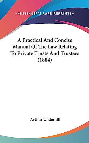 A Practical And Concise Manual Of The Law Relating To Private Trusts And Trustees (1884)