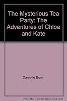 The Mysterious Tea Party: The Adventures of Chloe and Kate 1599757729 Book Cover