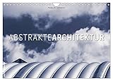  Abstrakte Architektur (Wandkalender 2024 DIN A4 quer), CALVENDO Monatskalender: Entdecken Sie die abstrakten Details moderner Architektur