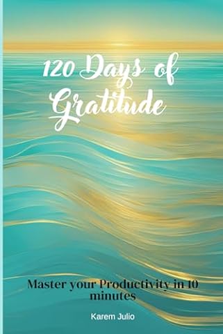 120 Days of Gratitude: Master your Productivity in 10 minutes