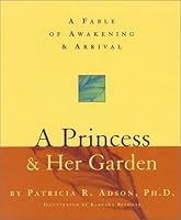 A Princess & Her Garden: A Fable of Awakening & Arrival 1883477344 Book Cover