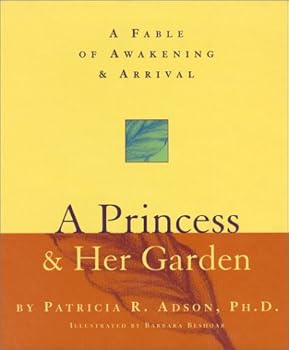 Hardcover A Princess & Her Garden: A Fable of Awakening & Arrival Book