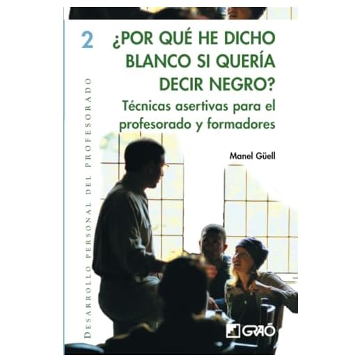 ¿Por qué he dicho blanco si quería decir negro?: Técnicas asertivas para el profesorado y formadores: 002 (Desarrollo Personal)