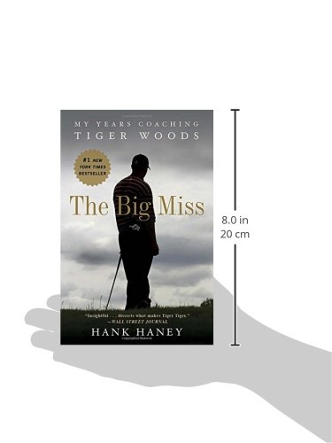 The Big Miss: My Years Coaching Tiger Woods