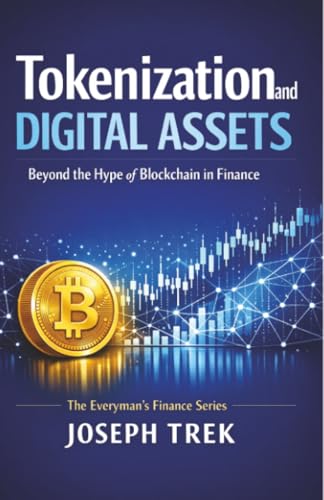Tokenization and Digital Assets: Beyond the Hype of Blockchain in Finance (The Everyman's Finance Series)