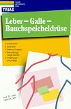 Leber - Galle - Bauchspeicheldrüse. Krankheiten, Ursachen, Untersuchungen, Behandlungsmöglichkeiten, Ernährungsvorschläge