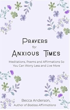 Prayers for the Anxious Heart : Meditations, Affirmations and Poems to Calm Your Soul