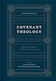 Covenant Theology: Biblical, Theological, and Historical Perspectives