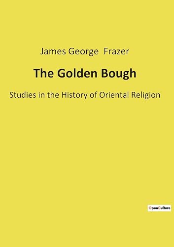 The Golden Bough: Studies in the History of Oriental Religion