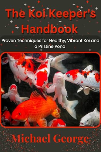 The Koi Keeper's Handbook: Proven Techniques for Healthy, Vibrant Koi and a Pristine Pond (English Edition)