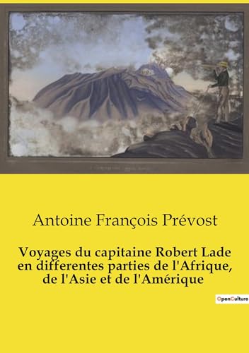 Voyages du capitaine Robert Lade en differentes parties de l'Afrique, de l'Asie et de l'Amérique: Exploration et commerce au XVIIIe siècle: les aventures du capitaine Robert Lade
