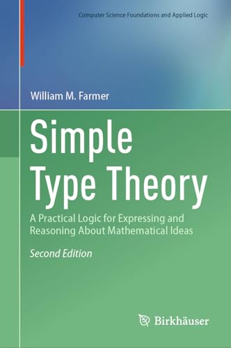Simple Type Theory: A Practical Logic for Expressing and Reasoning About Mathematical Ideas (Computer Science Foundations and Applied Logic)