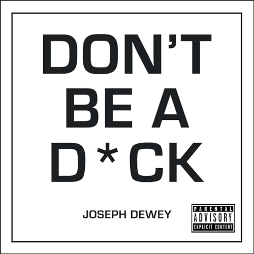 Don'T Be A D*Ck: A Self-Help Guide To Being F*Cking Awesome