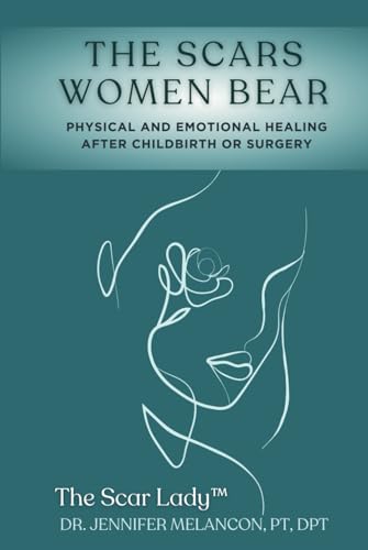The Scars Women Bear: Physical and Emotional Healing After Childbirth or Surgery