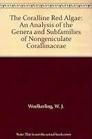 The Coralline Red Algae: An Analysis of the Genera and Subfamilies of Nongeniculate Corallinaceae 0198542496 Book Cover