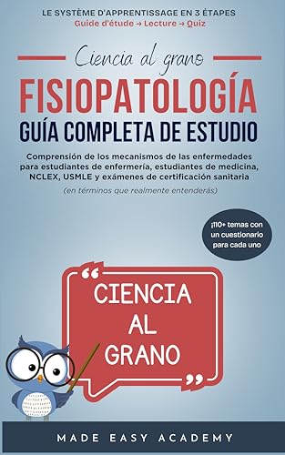 Ciencia al grano: Fisiopatología : Guía Completa de Estudio: Comprensión de los mecanismos de las enfermedades para estudiantes de enfermería, estudiantes de medicina, NCLEX y USMLE