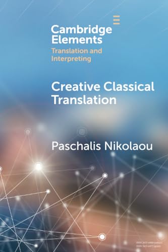 Creative Classical Translation (Elements in Translation and Interpreting) view 2