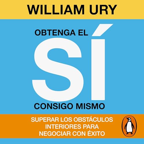 Obtenga el s&amp;iacute; consigo mismo [Getting to Yes with Yourself] [Written by William Ury] episode artwork