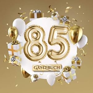 85 Gästebuch: Goldene Deko zum 85.Geburtstag – 85 Jahre Geschenk für Mann oder Frau – Partydeko Gold – Buch für…