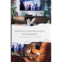 How To Go From Watching To Worshiping