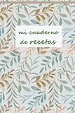 d cocina  Mi cuaderno de recetas: Libro para escribir tus recetas de cocina preferidas. 100 páginas con plantilla para escribir todo lo que precisas y tener en un solo libro todos tus secretos culinarios.